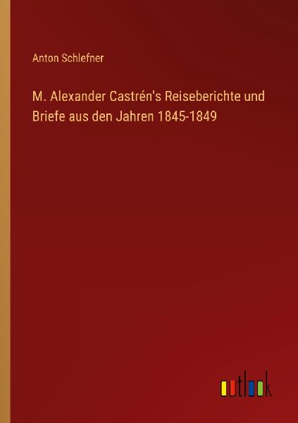 M. Alexander Castrén's Reiseberichte und Briefe aus den ...