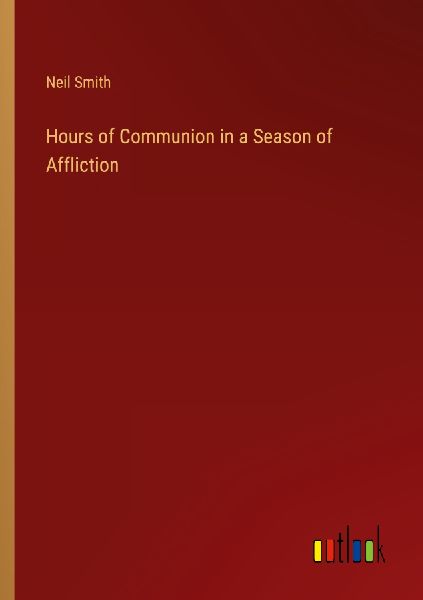 Hours of Communion in a Season of Affliction