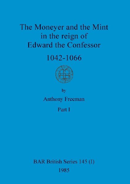 The Moneyer and the Mint in the reign of Edward the Confessor ...