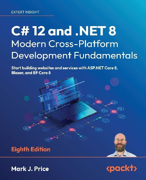 C# 12 and .NET 8 - Modern Cross-Platform Development Fundament...