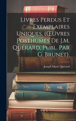 Livres Perdus Et Exemplaires Uniques. (OEuvres Posthumes De J....