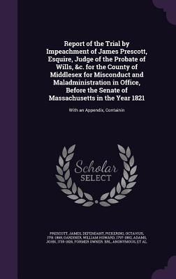 Report of the Trial by Impeachment of James Prescott, Esquire,...