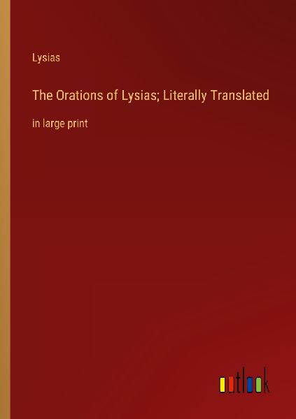 The Orations of Lysias; Literally Translated