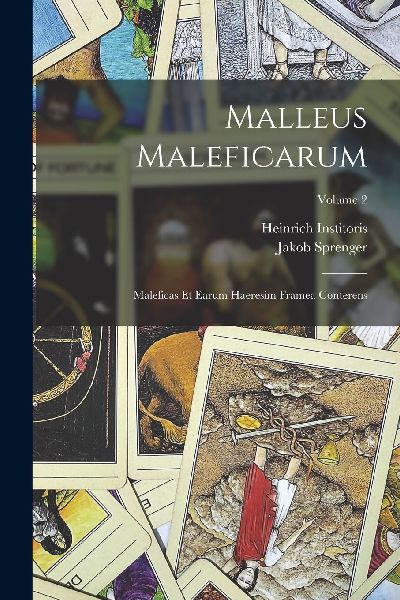 Malleus Maleficarum: Maleficas Et Earum Haeresim Framea Conter...