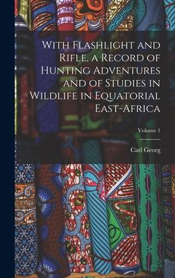 With Flashlight and Rifle, a Record of Hunting Adventures and ...