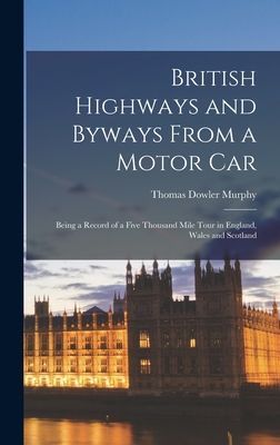 British Highways and Byways From a Motor Car: Being a record o...