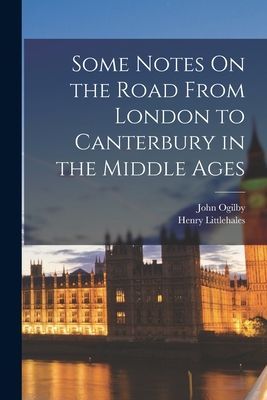 Some Notes On the Road From London to Canterbury in the Middle...