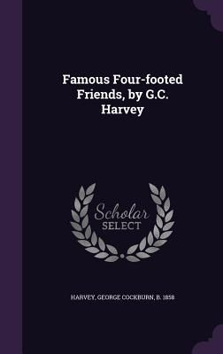 Famous Four-footed Friends, by G.C. Harvey