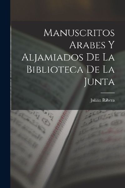 Manuscritos Arabes Y Aljamiados De La Biblioteca De La Junta