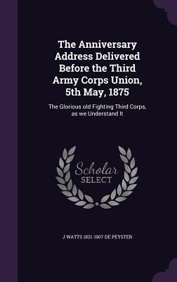 The Anniversary Address Delivered Before the Third Army Corps ...