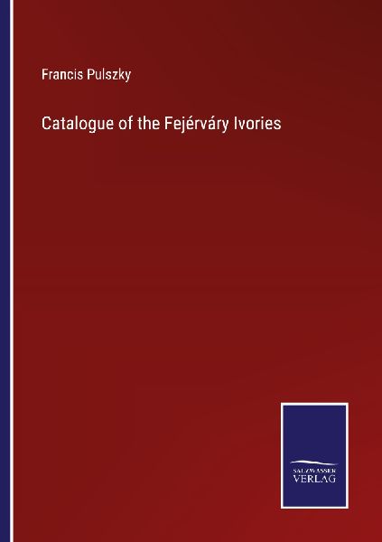 Catalogue of the Fejérváry Ivories