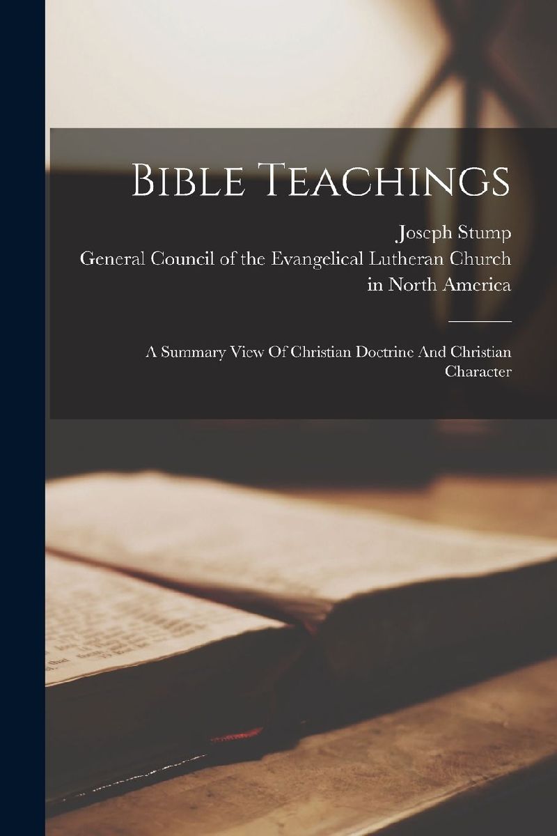 Bible Teachings: A Summary View Of Christian Doctrine And Chri...