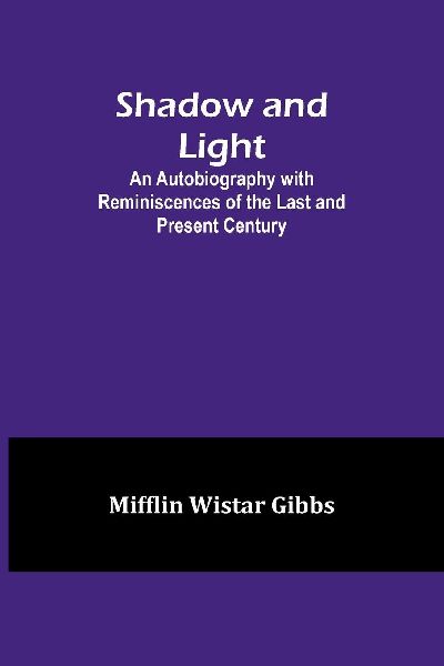 Shadow and Light;An Autobiography with Reminiscences of the La...