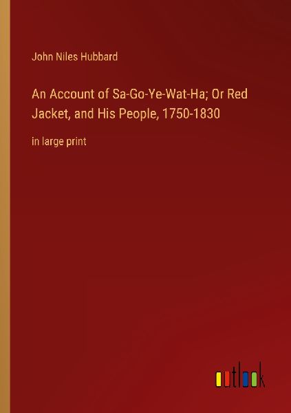 An Account of Sa-Go-Ye-Wat-Ha; Or Red Jacket, and His People, ...