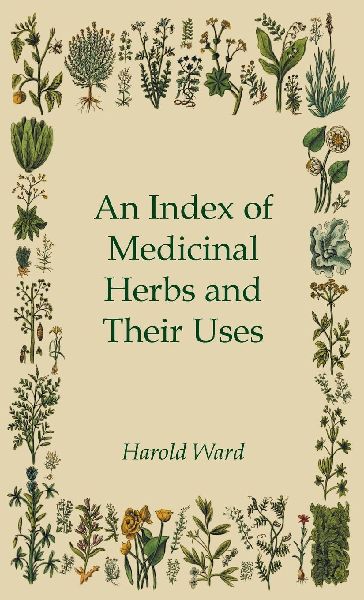An Index of Medicinal Herbs and Their Uses