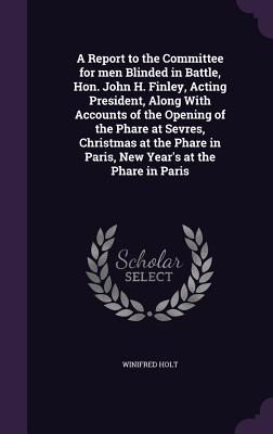 A Report to the Committee for men Blinded in Battle, Hon. John...