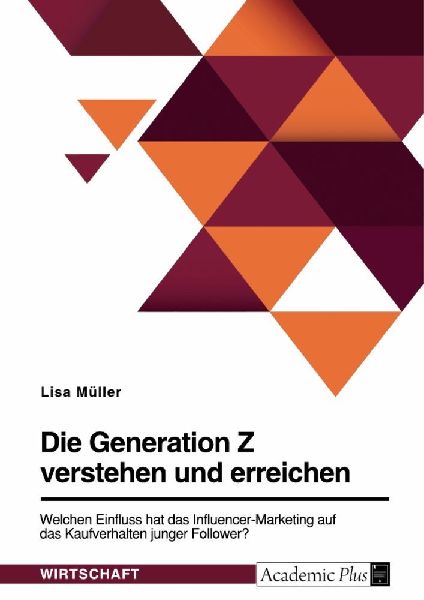 Die Generation Z verstehen und erreichen. Welchen Einfluss hat...