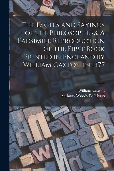 The Dictes and Sayings of the Philosophers. A Facsimile Reprod...