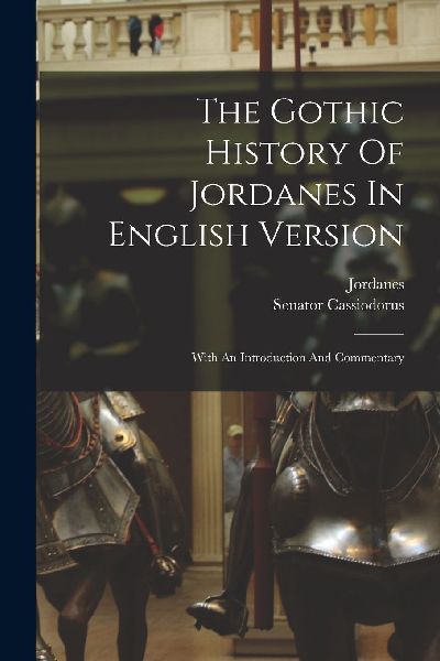 The Gothic History Of Jordanes In English Version: With An Int...