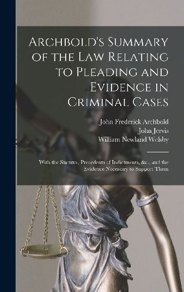 Archbold's Summary of the Law Relating to Pleading and Ev...