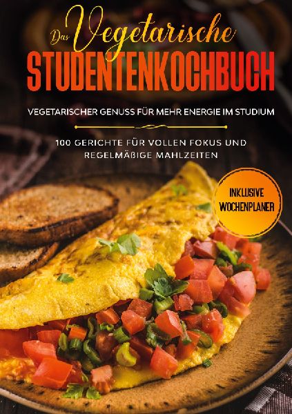 Das vegetarische Studentenkochbuch - vegetarischer Genuss für...