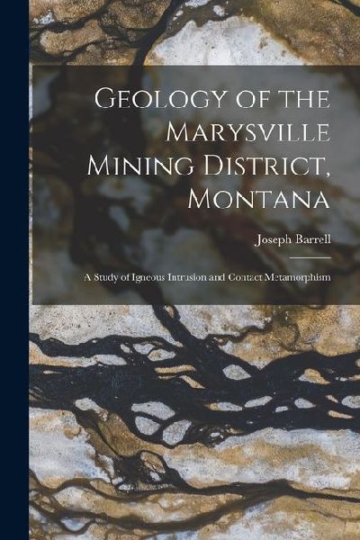 Geology of the Marysville Mining District, Montana: A Study of...