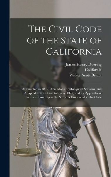 The Civil Code of the State of California: As Enacted in 1872,...