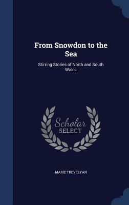 From Snowdon to the Sea: Stirring Stories of North and South W...