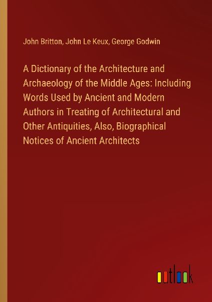A Dictionary of the Architecture and Archaeology of the Middle...