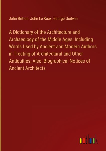 A Dictionary of the Architecture and Archaeology of the Middle...