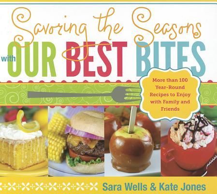 Savoring the Seasons with Our Best Bites: More Than 100 Year-R...
