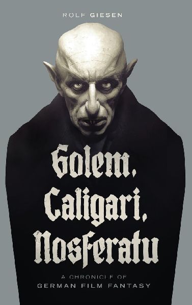 Golem, Caligari, Nosferatu - A Chronicle of German Film Fantas...