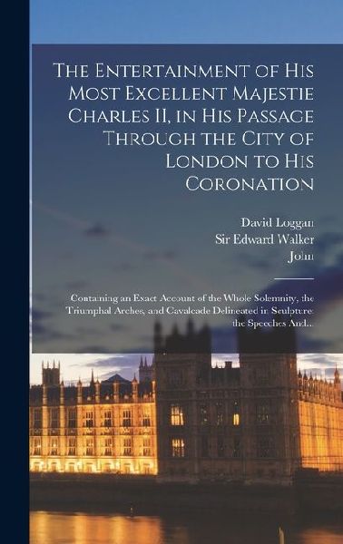 The Entertainment of His Most Excellent Majestie Charles II, i...