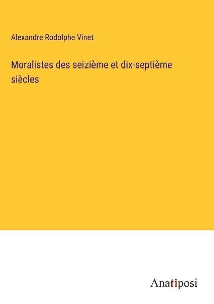 Moralistes des seizième et dix-septième siècles