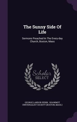 The Sunny Side Of Life: Sermons Preached In The Every-day Chur...
