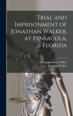 Trial and Imprisonment of Jonathan Walker, at Pensacola, Florida