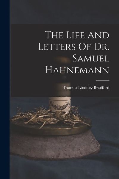 The Life And Letters Of Dr. Samuel Hahnemann