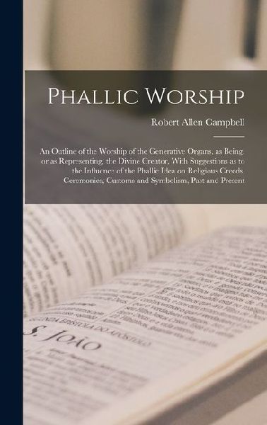 Phallic Worship: An Outline of the Worship of the Generative O...