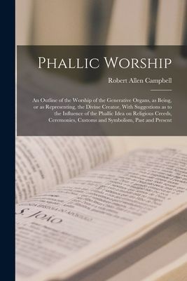 Phallic Worship: An Outline of the Worship of the Generative O...