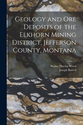Geology and Ore Deposits of the Elkhorn Mining District, Jeffe...