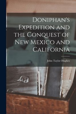 Doniphan's Expedition and the Conquest of New Mexico and ...