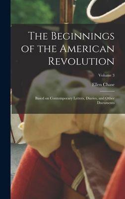 The Beginnings of the American Revolution: Based on Contempora...