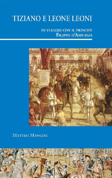 Tiziano e Leone Leoni in viaggio con il principe Filippo dAs...