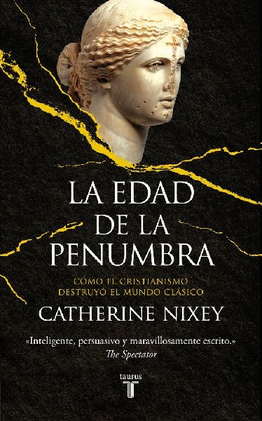 La edad de la penumbra : cómo el cristianismo destruyó el mu...
