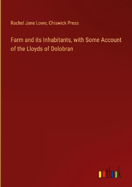 Farm and its Inhabitants, with Some Account of the Lloyds of D...