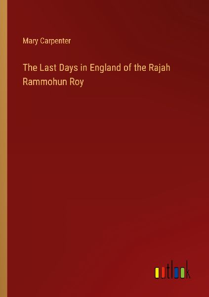 The Last Days in England of the Rajah Rammohun Roy