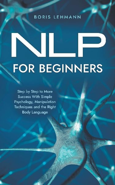NLP for Beginners Step by Step to More Success With Simple Psy...