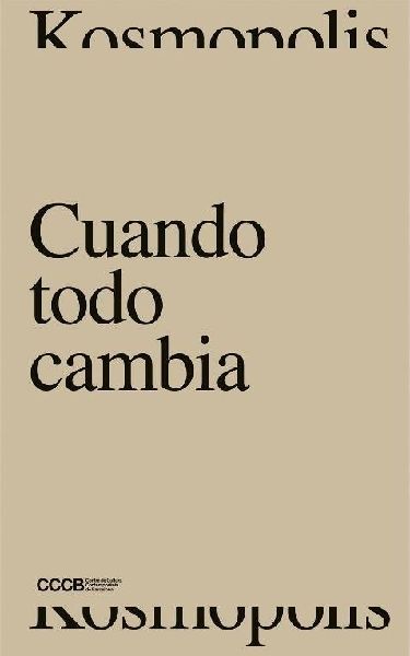 Cuando todo cambia : Kosmopolis 2017