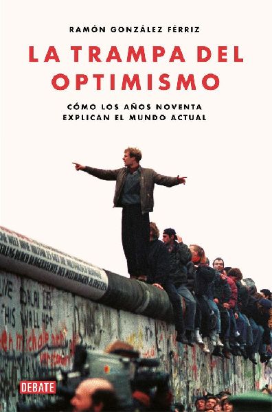 La trampa del optimismo : cómo los años noventa explican el ...