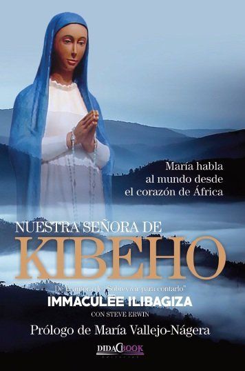 Nuestra Señora de Kibeho : María habla al mundo desde el cor...
